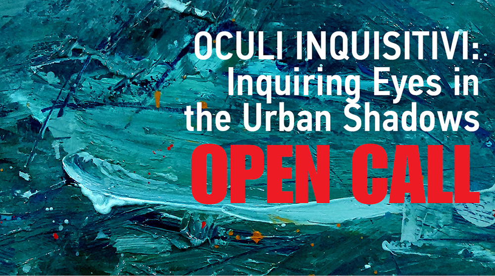 Open Call | Oculi Inquisitivi: Inquiring Eyes in the Urban Shadows